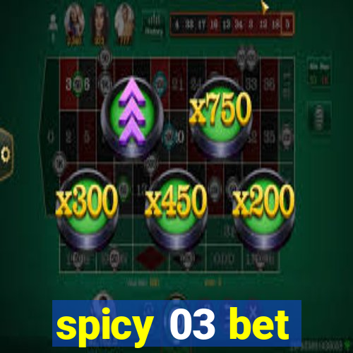 spicy 03 bet